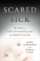 Scared Sick: The Role of Childhood Trauma in Adult Disease