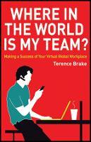 Where in the World is My Team?: Making a Success of Your Virtual Global Workplace