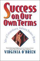 Success On Our Own Terms: Tales of Extraordinary, Ordinary Business Women