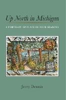 Up North in Michigan: A Portrait of Place in Four Seasons