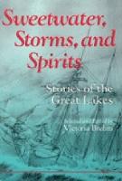Sweetwater, Storms, and Spirits: Stories of the Great Lakes