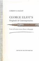 George Eliot's Originals and Contemporaries: Essays in Victorian Literary History and Biography