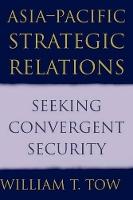Asia-Pacific Strategic Relations: Seeking Convergent Security