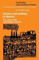 Unions and Politics in Mexico: The Case of the Automobile Industry