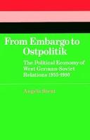 From Embargo to Ostpolitik: The Political Economy of West German-Soviet Relations, 1955–1980