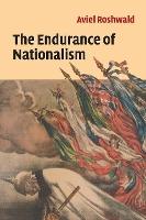 The Endurance of Nationalism: Ancient Roots and Modern Dilemmas