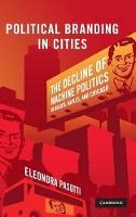 Political Branding in Cities: The Decline of Machine Politics in Bogotá, Naples, and Chicago