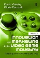 Innovation and Marketing in the Video Game Industry: Avoiding the Performance Trap