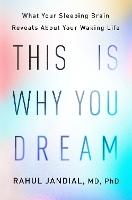 This Is Why You Dream: What Your Sleeping Brain Reveals About Your Waking Life
