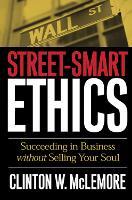 Street-Smart Ethics: Succeeding in Business without Selling Your Soul