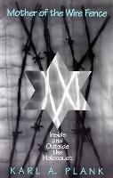 Mother of the Wire Fence: Inside and Outside the Holocaust