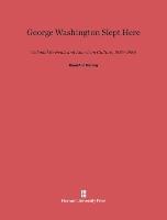 George Washington Slept Here: Colonial Revivals and American Culture, 1876–1986