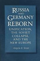 Russia and Germany Reborn: Unification, the Soviet Collapse, and the New Europe