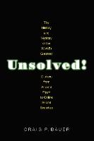 Unsolved!: The History and Mystery of the World's Greatest Ciphers from Ancient Egypt to Online Secret Societies