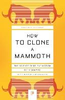 How to Clone a Mammoth: The Science of De-Extinction