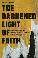 The Darkened Light of Faith: Race, Democracy, and Freedom in African American Political Thought