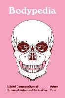 Bodypedia: A Brief Compendium of Human Anatomical Curiosities