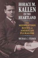Horace M. Kallen in the Heartland: The Midwestern Roots of American Pluralism