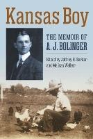 Kansas Boy: The Memoir of a. J. Bolinger