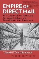 Empire of Direct Mail: How Conservative Marketing Persuaded Voters and Transformed the Grassroots