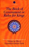 The Book of Government or Rules for Kings: The Siyar al Muluk or Siyasat-nama of Nizam al-Mulk