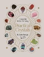 Practical Crystals: Crystals for Holistic Wellbeing