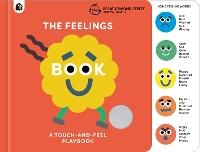 The Feelings Book: Touch-and-Feel Emotions: Created in partnership with the Play team at Great Ormond Street Hospital