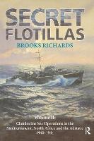 Secret Flotillas: Vol. II: Clandestine Sea Operations in the Western Mediterranean, North Africa and the Adriatic, 1940-1944