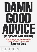 Damn Good Advice (For People with Talent!): How To Unleash Your Creative Potential by America's Master Communicator