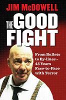 The Good Fight: From Bullets to By-lines: 45 Years Face-to-Face with Terror