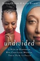Undivided: A Muslim Daughter, Her Christian Mother, Their Path to Peace