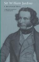 Sir William Jardine: A Life in Natural History