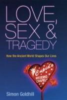 Love, Sex and Tragedy: How the Ancient World Shapes Our Lives