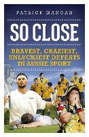 So Close: Bravest, craziest, unluckiest defeats in Aussie sport