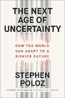 The Next Age of Uncertainty: How the World Can Adapt to a Riskier Future