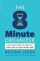 The 8 Minute Organizer: Easy Solutions to Simplify Your Life in Your Spare Time