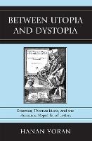 Between Utopia and Dystopia: Erasmus, Thomas More, and the Humanist Republic of Letters