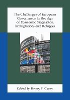 The Challenges of European Governance in the Age of Economic Stagnation, Immigration, and Refugees