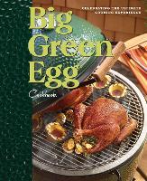 Big Green Egg Cookbook: Celebrating the Ultimate Cooking Experience: Volume 1