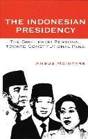 The Indonesian Presidency: The Shift from Personal toward Constitutional Rule