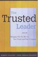 The Trusted Leader: Bringing Out the Best in Your People and Your Company