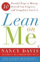 Lean on Me: 10 Powerful Steps to Moving Beyond Your Diagnosis and Taking Back Your Life