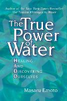 The True Power of Water: Healing and Discovering Ourselves: Volume 4