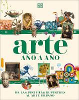 Arte año a año (Art Year by Year): De las pinturas rupestres al arte urbano