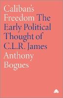 Caliban's Freedom: The Early Political Thought of C.L.R. James