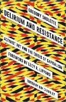 Delirium and Resistance: Activist Art and the Crisis of Capitalism