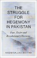 The Struggle for Hegemony in Pakistan: Fear, Desire and Revolutionary Horizons