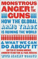 Monstrous Anger of the Guns: How the Global Arms Trade is Ruining the World and What We Can Do About It