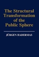 The Structural Transformation of the Public Sphere: An Inquiry Into a Category of Bourgeois Society