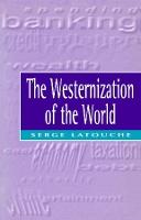 The Westernization of the World: Significance, Scope and Limits of the Drive Towards Global Uniformity